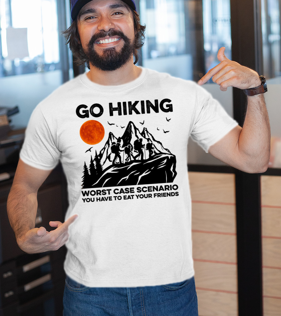 Go Hiking Worst Case Scenario You Have To Eat Your Friends T-Shirt