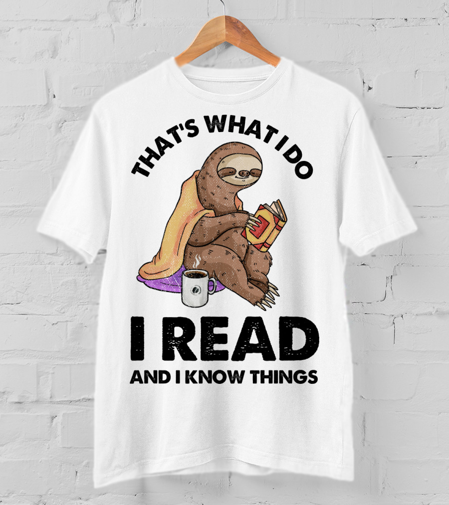 That's What I Do I Read And I Know Things Sloth T-Shirt