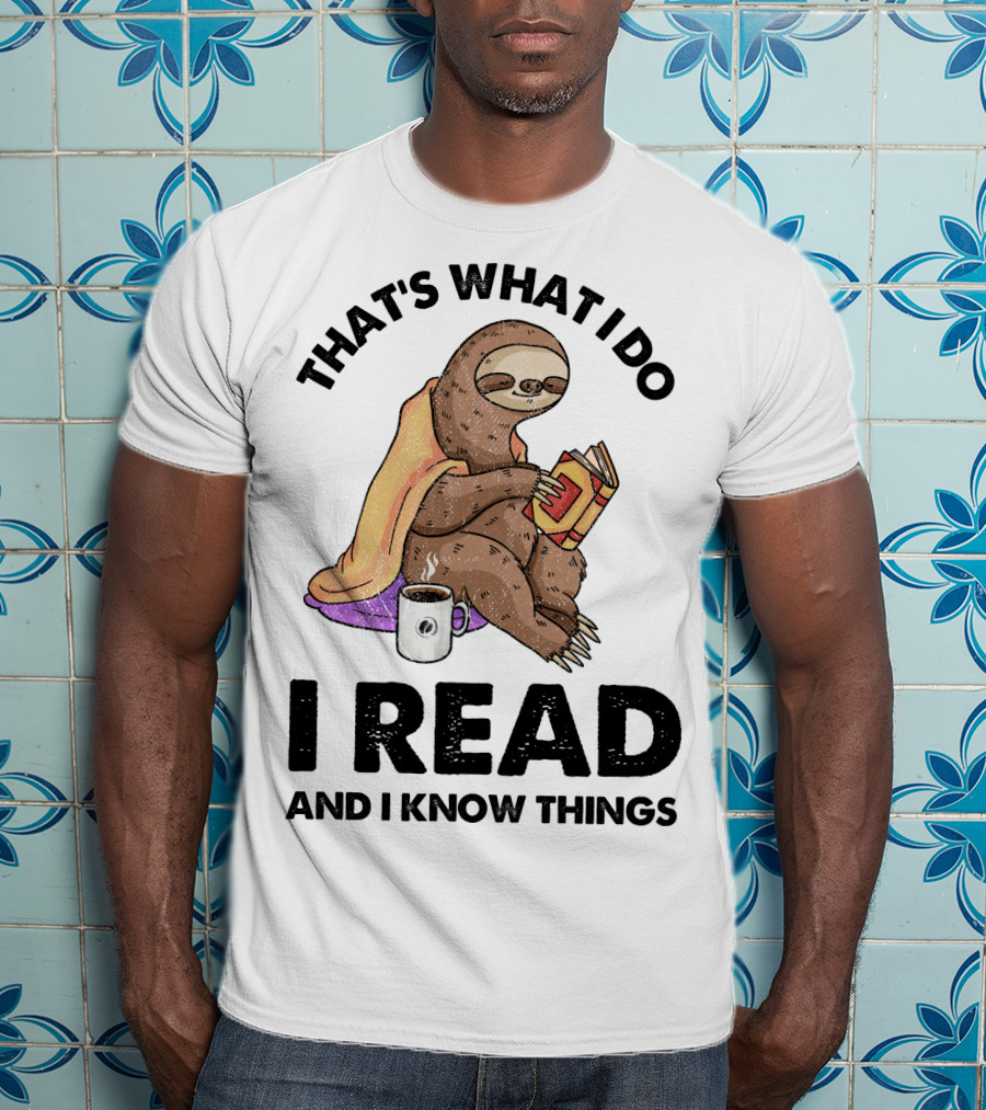 That's What I Do I Read And I Know Things Sloth T-Shirt