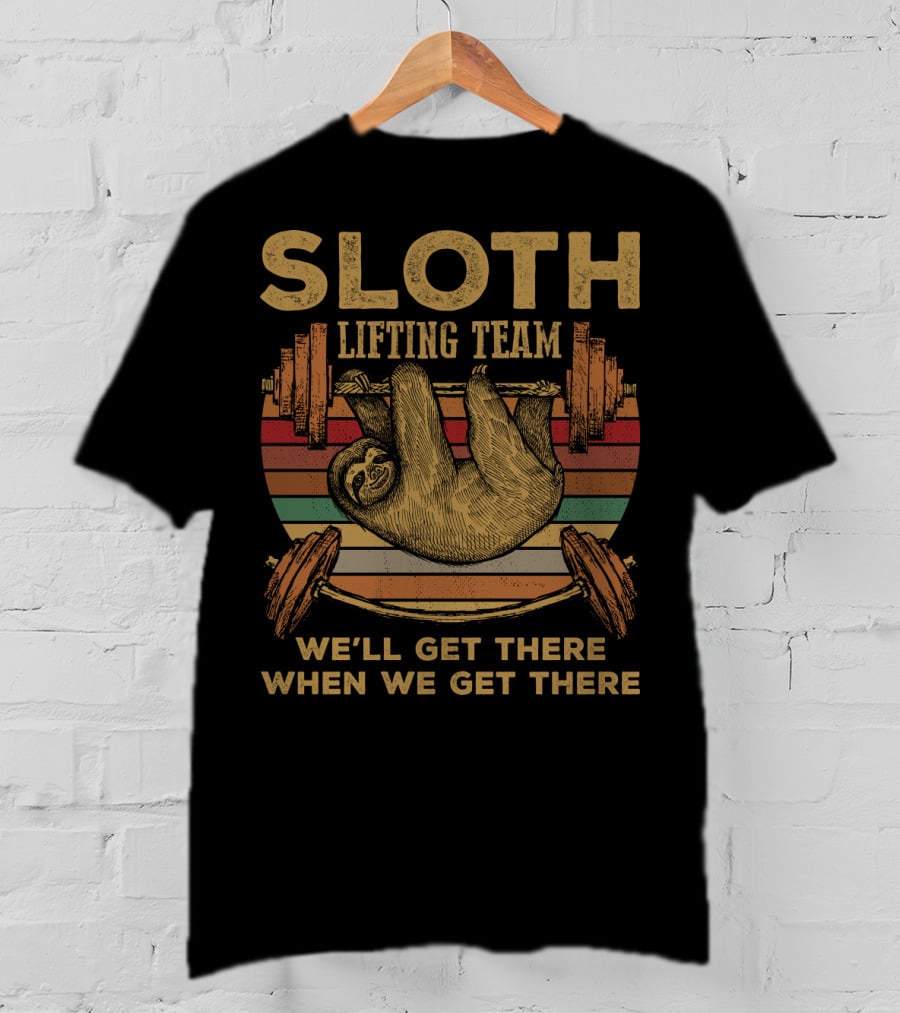 Sloth Lifting Team We'll Get There When We Get There T-Shirt
