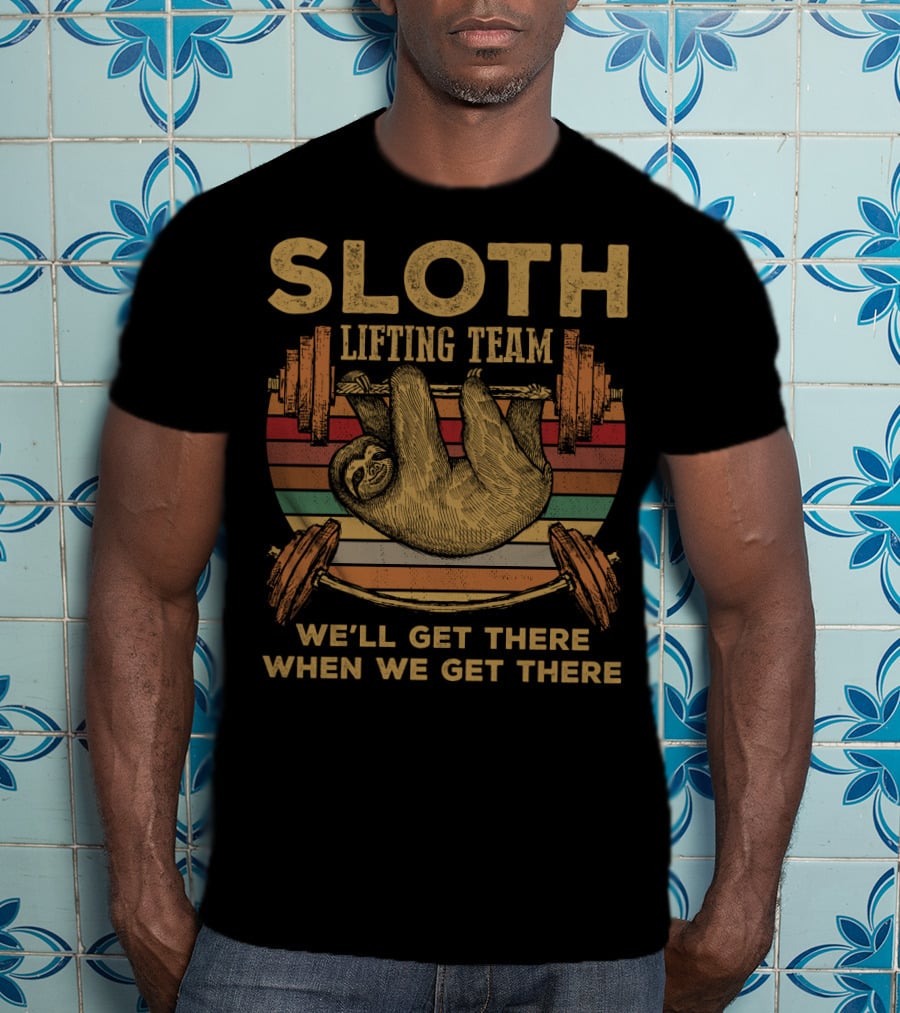 Sloth Lifting Team We'll Get There When We Get There T-Shirt