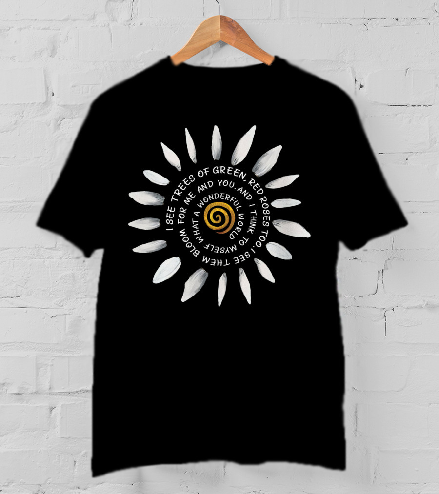 I See Trees Of Green Red Roses Too What A Wonderful World Sunburst HP01 T-Shirt