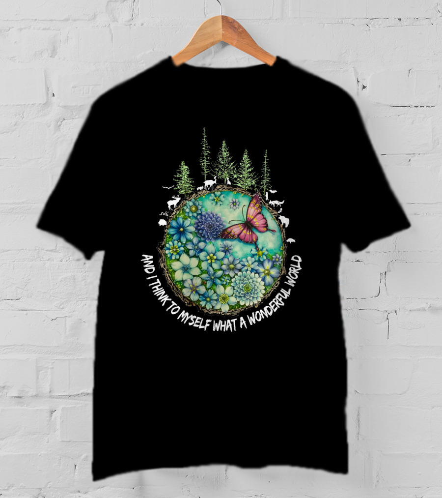 And I Think To Myself What A Wonderful World Earth Nature Butterfly Flowers T-Shirt