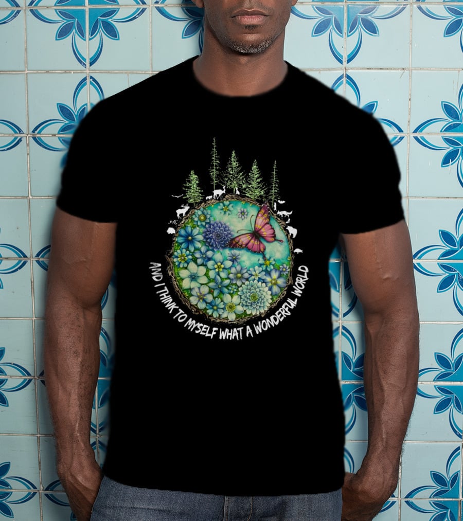 And I Think To Myself What A Wonderful World Earth Nature Butterfly Flowers T-Shirt
