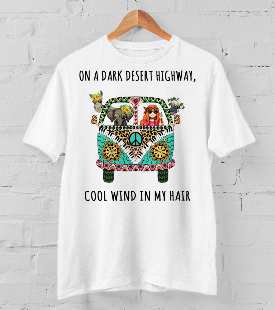 On A Dark Desert Highway Cool Wind In My Hair Peace Van With Animals And Hippie Girl T-Shirt