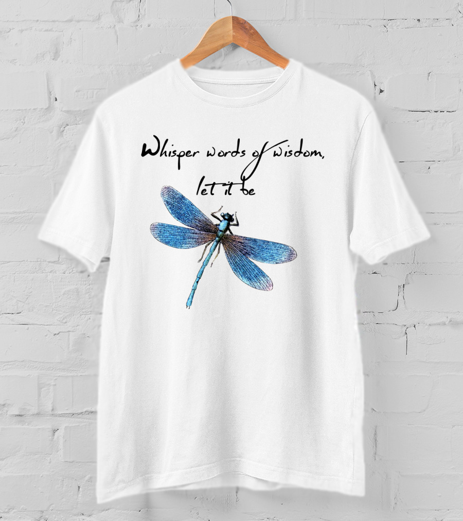 Whisper Words Of Wisdom Let It Be Dragonfly T-Shirt