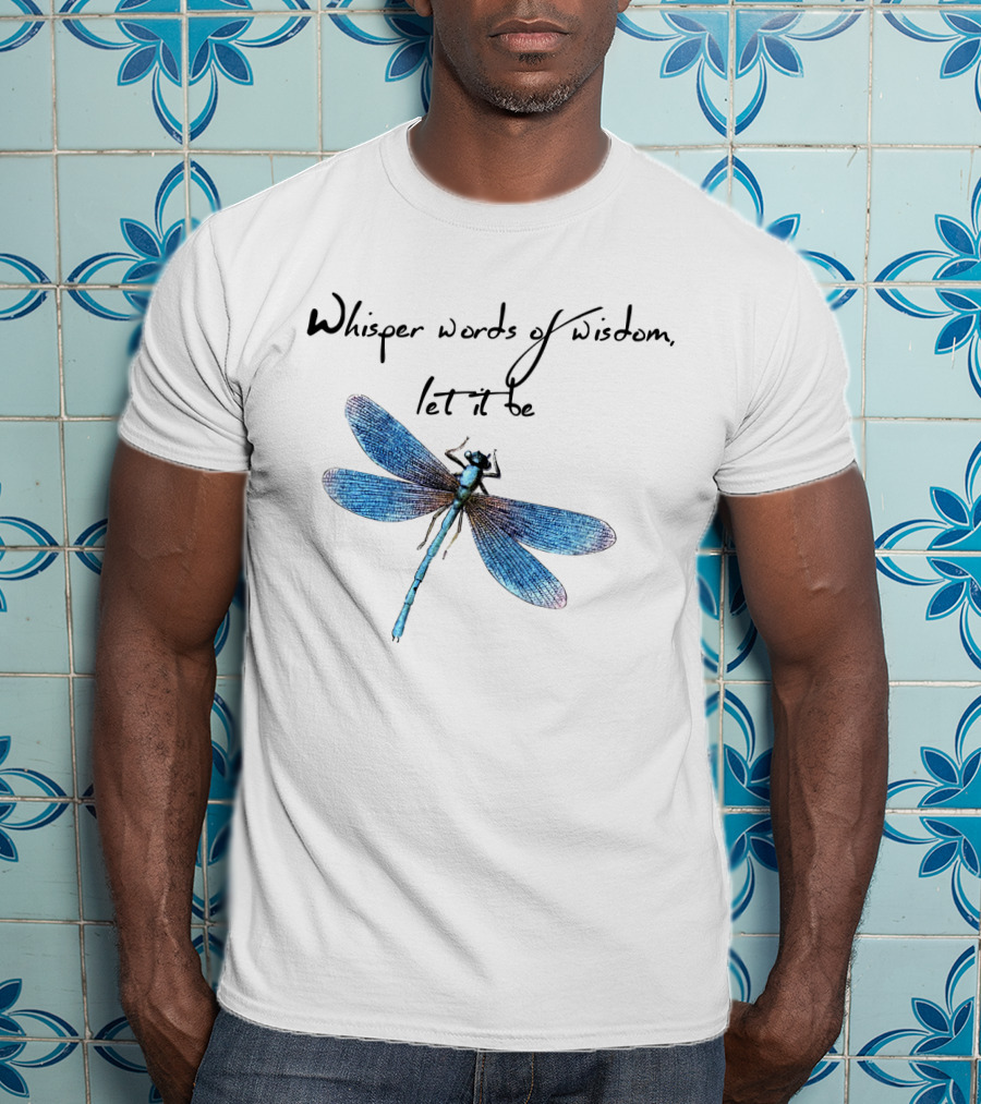 Whisper Words Of Wisdom Let It Be Dragonfly T-Shirt