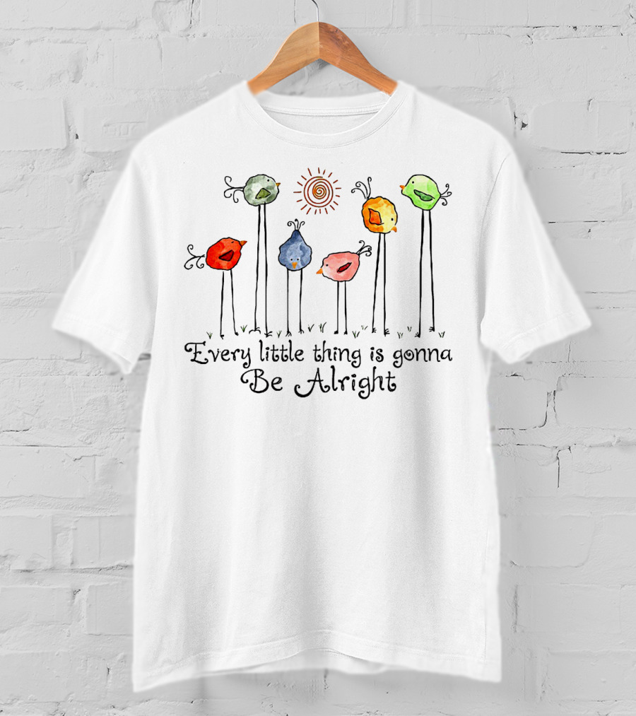 Every Little Thing Is Gonna Be Alright With Colorful Birds And Sun T-Shirt