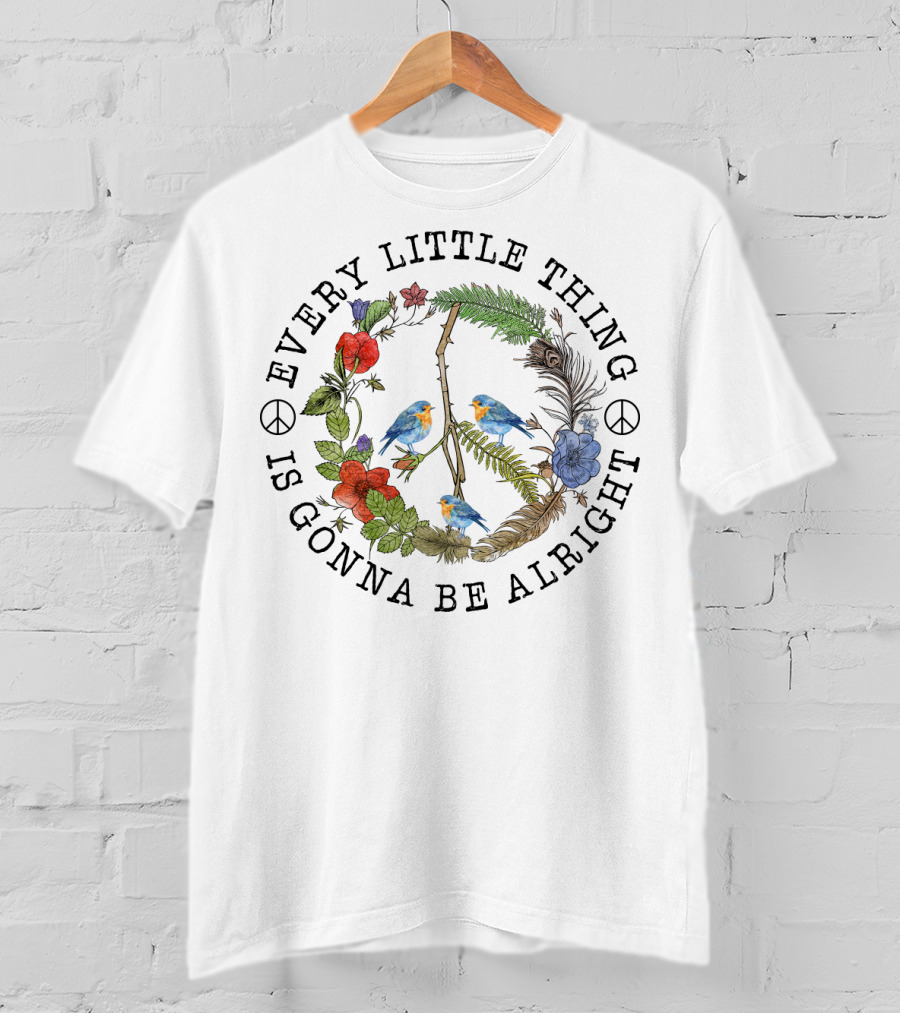 Every Little Thing Is Gonna Be Alright Peace Symbol And Floral With Birds T-Shirt