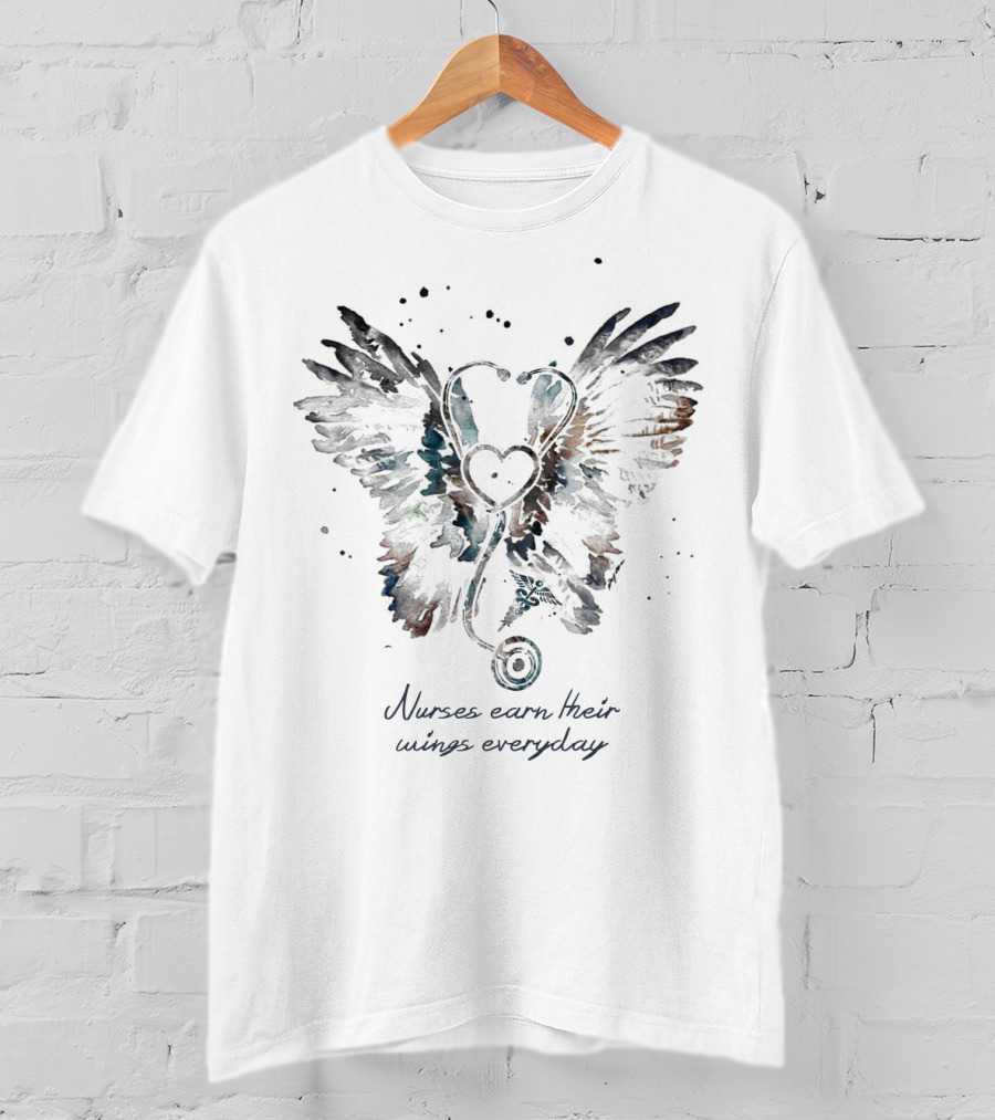 Nurses Earn Their Wings Everyday Heart Stethoscope Wings T-Shirt