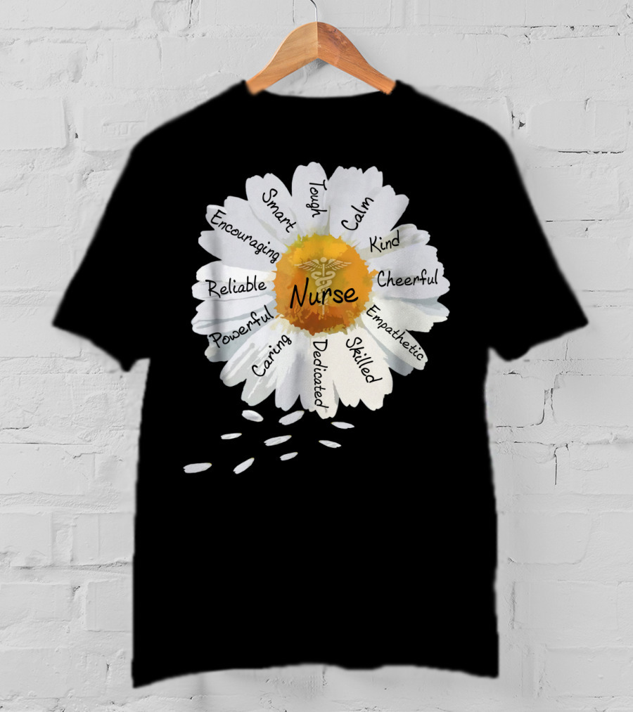 Nurse Smart Tough Encouraging Reliable Powerful Caring Dedicated Calm Kind Cheerful Empathetic Skilled Flower T-Shirt
