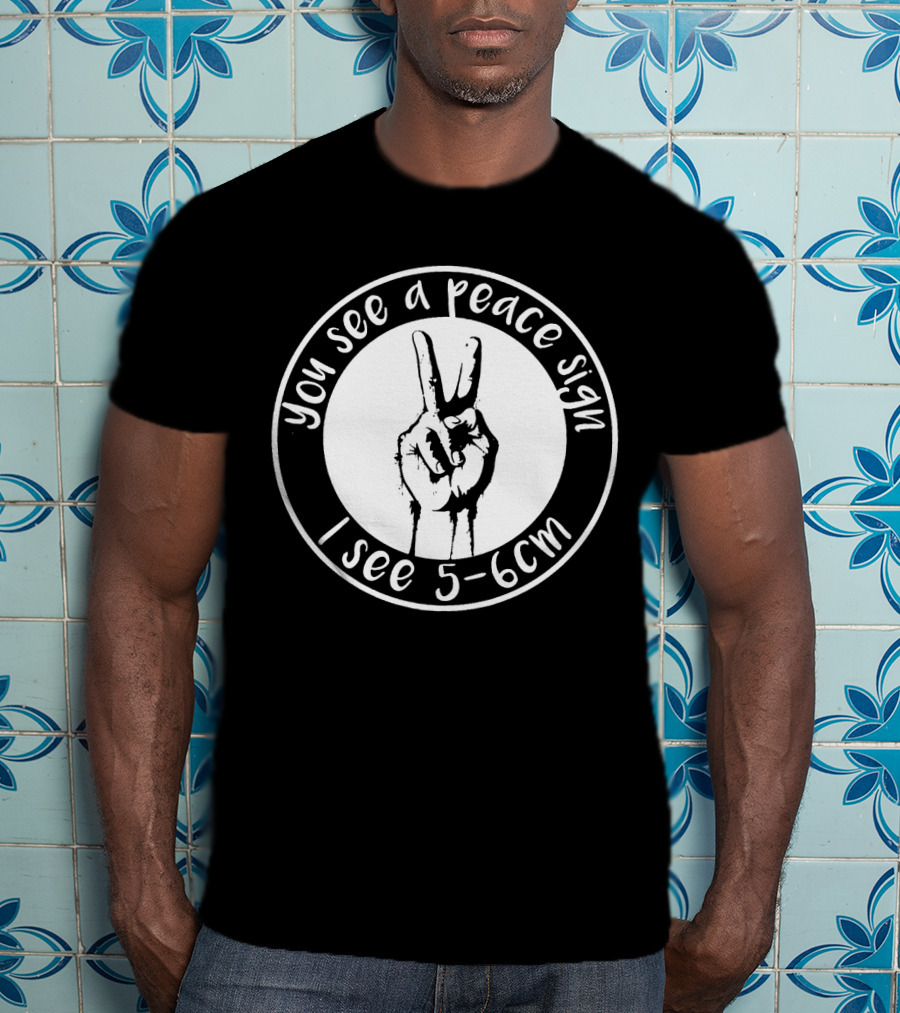 You See A Peace Sign I See 5-6cm Hand Gesture In Circle T-Shirt
