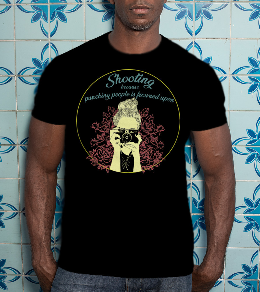Shooting Because Punching People Is Frowned Upon Camera And Roses T-Shirt