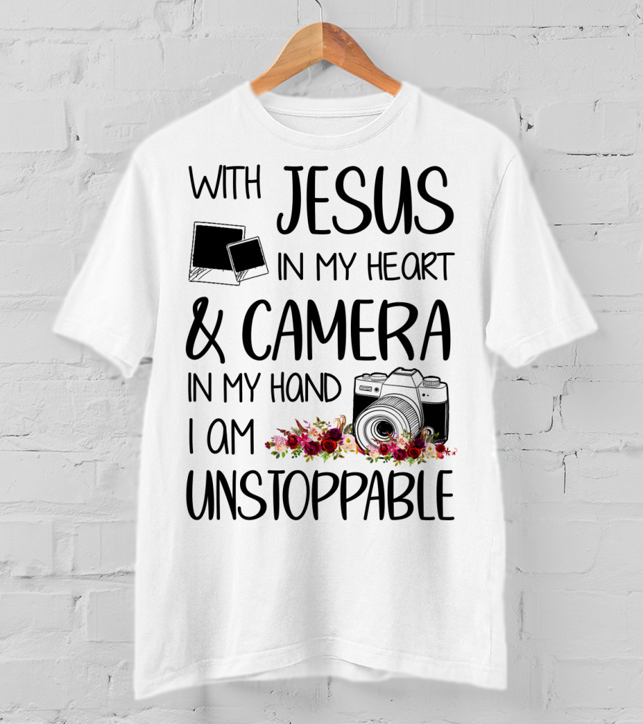 With Jesus In My Heart And Camera In My Hand I Am Unstoppable T-Shirt