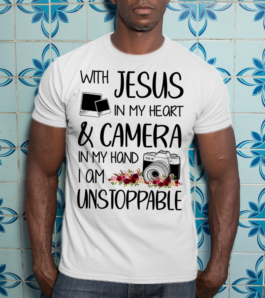 With Jesus In My Heart And Camera In My Hand I Am Unstoppable T-Shirt