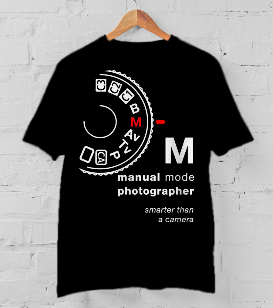 Manual Mode Photographer Smarter Than A Camera T-Shirt