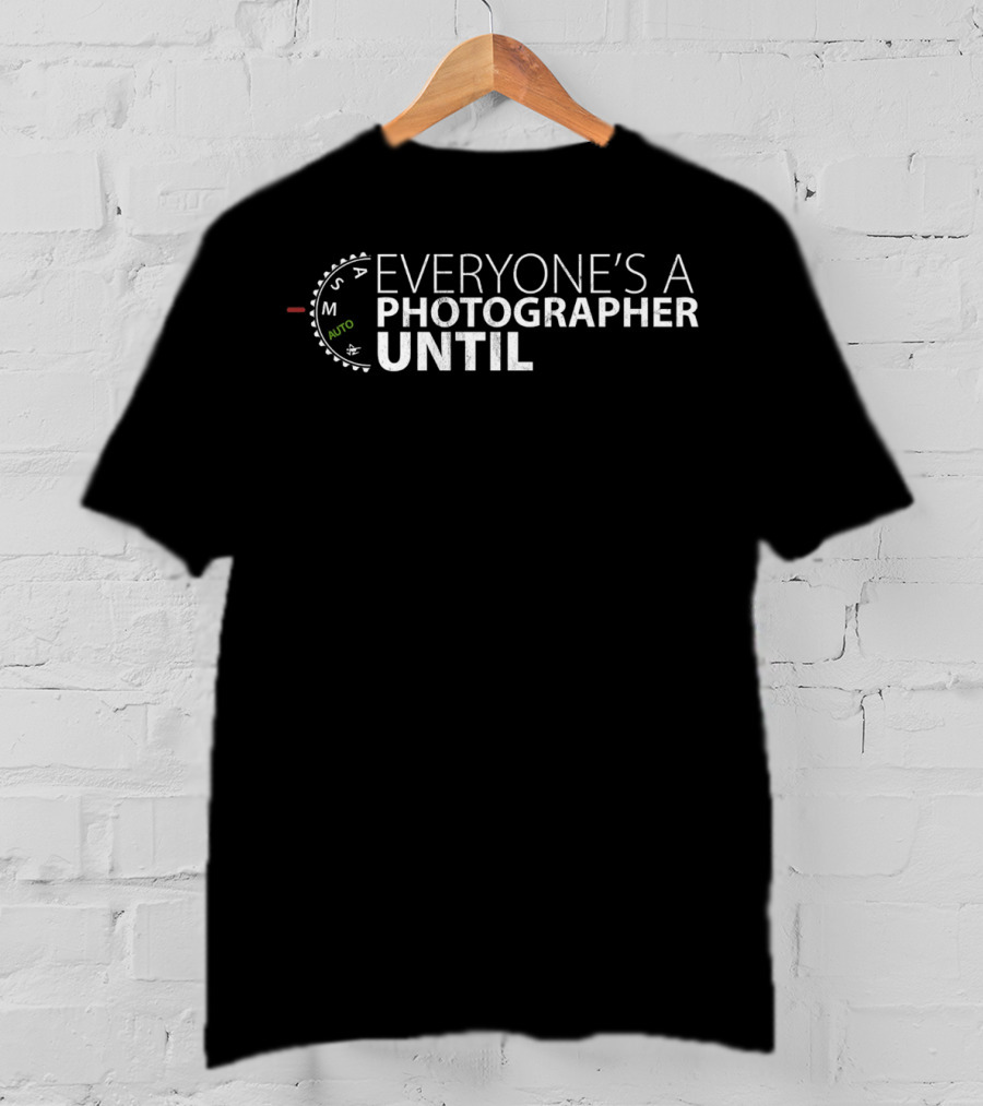 Everyone's A Photographer Until M Auto T-Shirt
