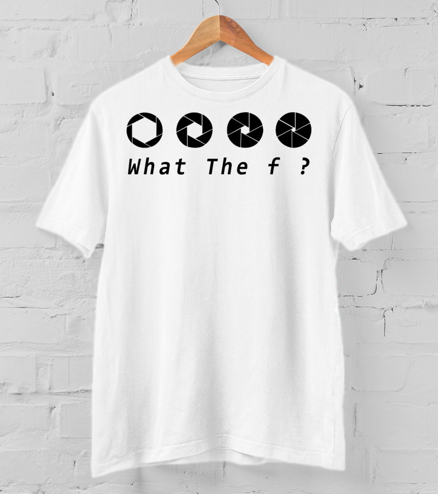 What The F ? Aperture T-Shirt
