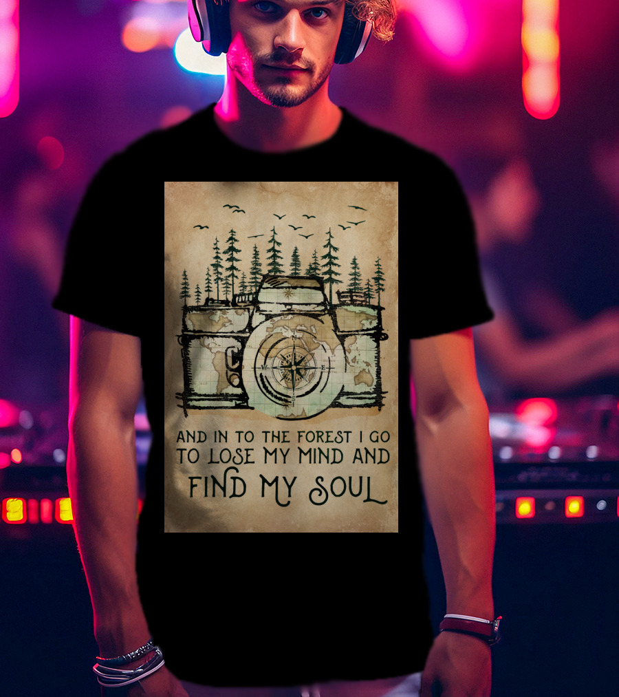 And In To The Forest I Go To Lose My Mind And Find My Soul Camera Compass Forest T-Shirt