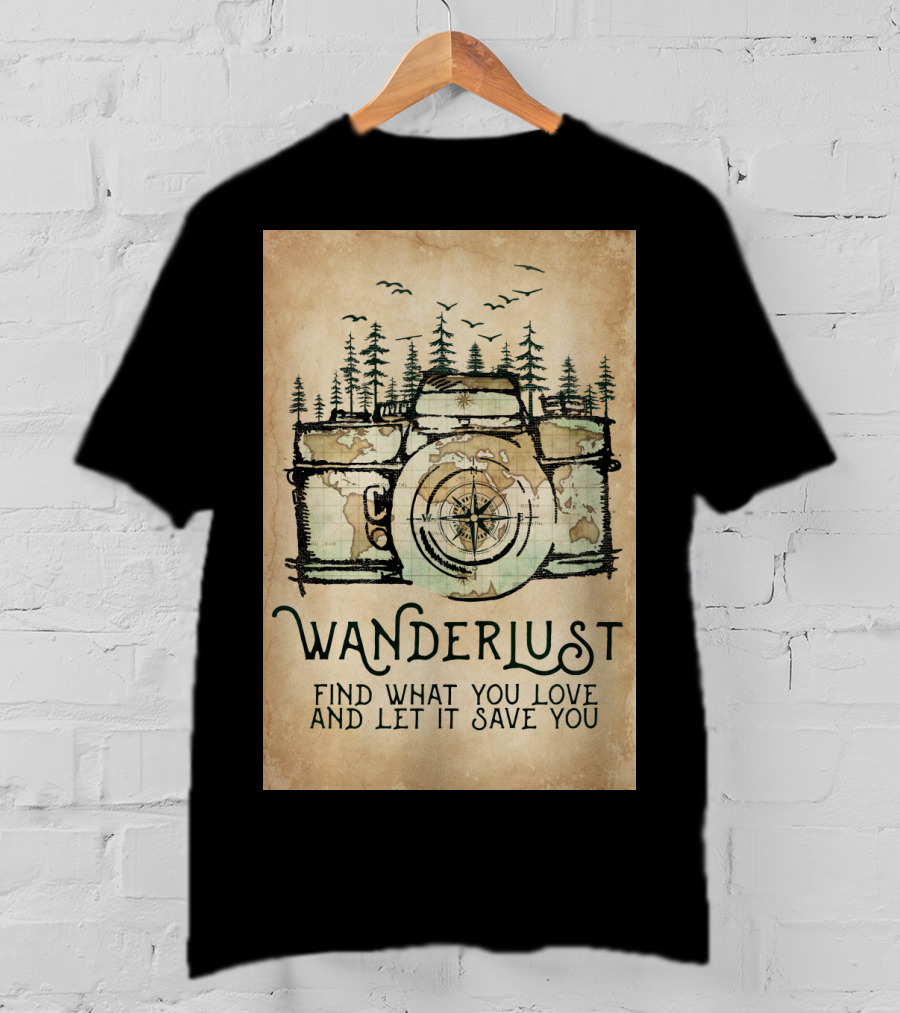 Wanderlust Camera Find What You Love And Let It Save You T-Shirt