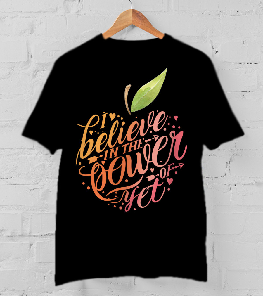 I Believe In The Power Of Yet Apple Typography With Heart Accents T-Shirt