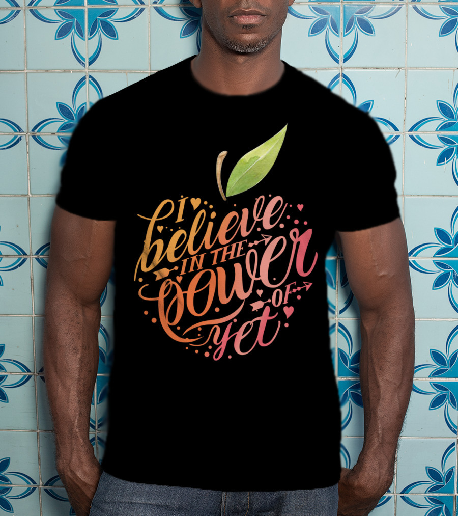 I Believe In The Power Of Yet Apple Typography With Heart Accents T-Shirt