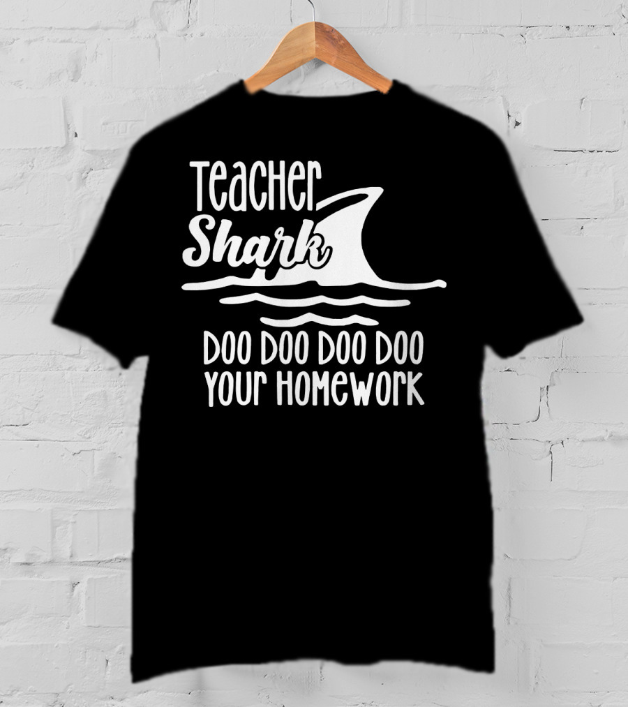 Teacher Shark Doo Doo Doo Doo Your Homework T-Shirt
