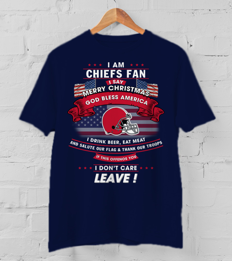 I Am Chiefs Fan Merry Christmas God Bless America Salute Our Flag Thank Our Troops Leave T-Shirt