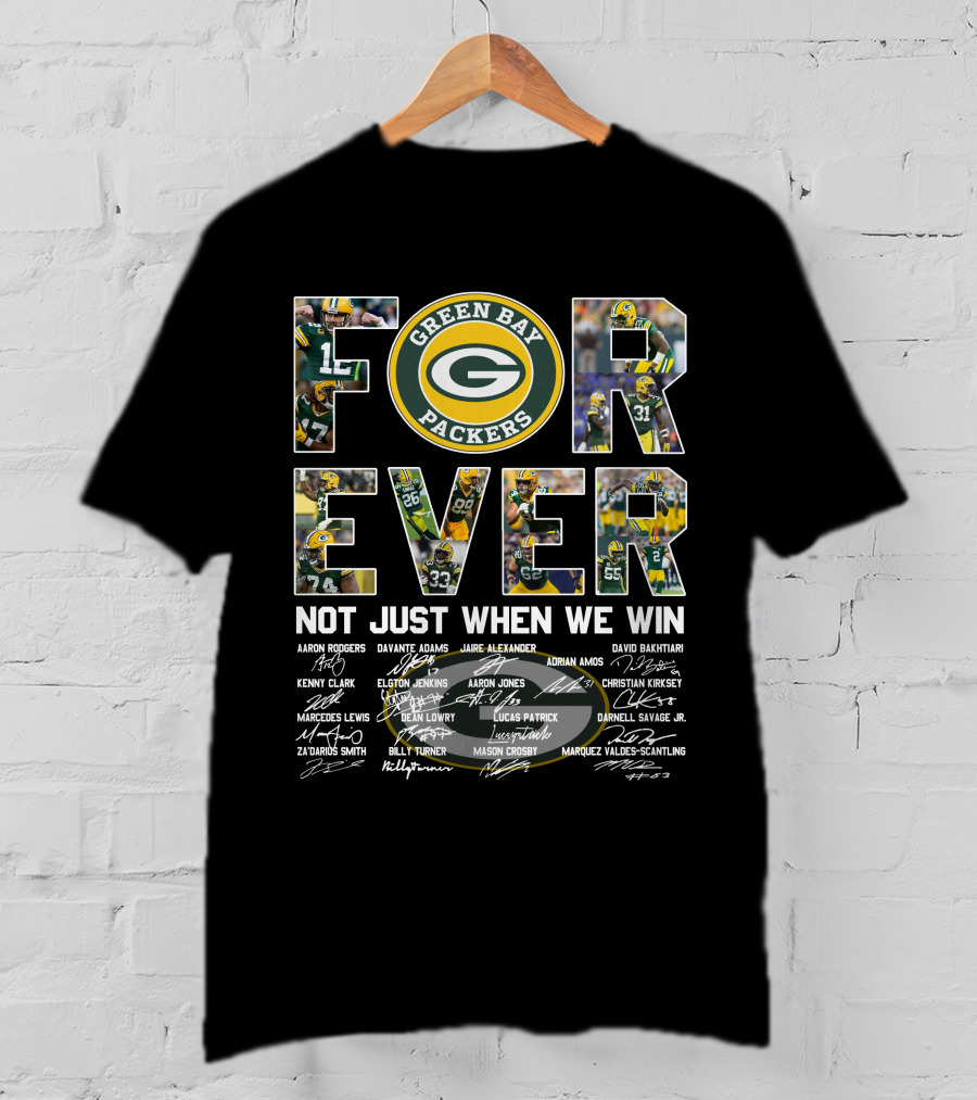 Green Bay Packers Forever Not Just When We Win T-Shirt