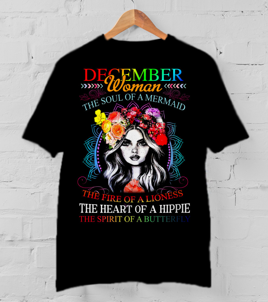 December Woman The Soul Of A Mermaid The Fire Of A Lioness The Heart Of A Hippie The Spirit Of A Butterfly T-Shirt