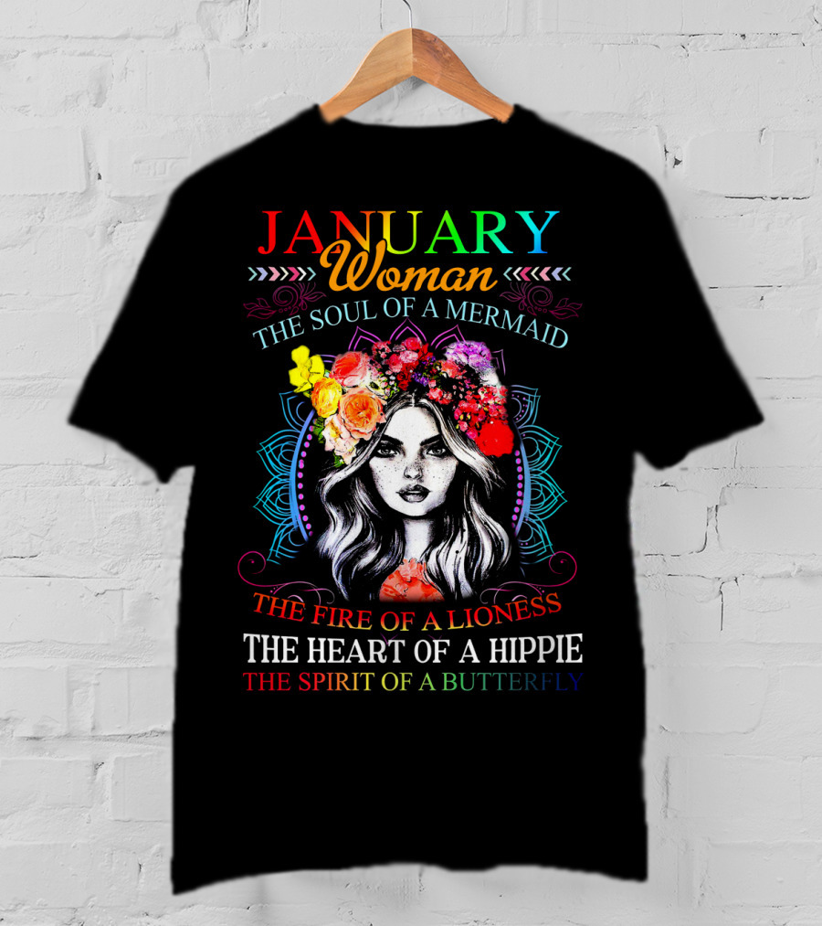 January Woman The Soul Of A Mermaid The Fire Of A Lioness The Heart Of A Hippie The Spirit Of A Butterfly T-Shirt