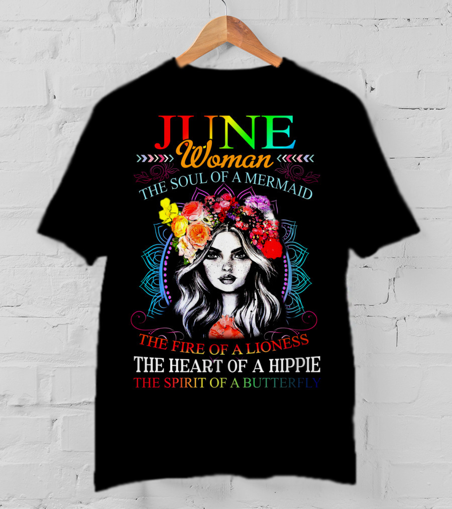 JUNE Woman The Soul Of A Mermaid The Fire Of A Lioness The Heart Of A Hippie The Spirit Of A Butterfly T-Shirt