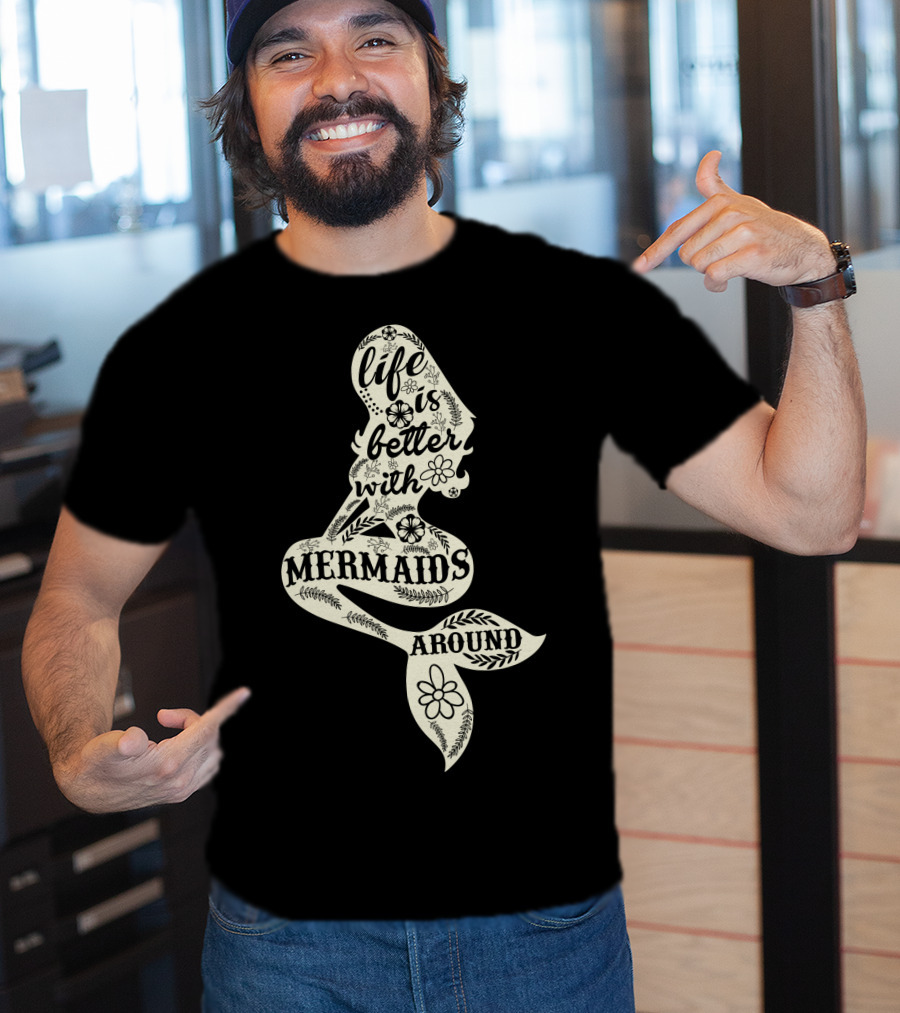 Life Is Better With Mermaids Around Floral Typography T-Shirt