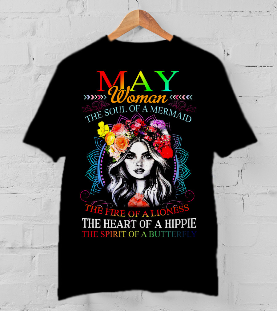MAY Woman The Soul Of A Mermaid The Fire Of A Lioness The Heart Of A Hippie The Spirit Of A Butterfly T-Shirt