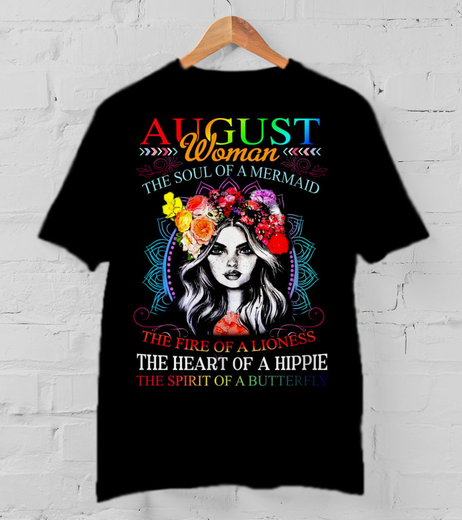AUGUST Woman The Soul Of A Mermaid The Fire Of A Lioness The Heart Of A Hippie The Spirit Of A Butterfly T-Shirt