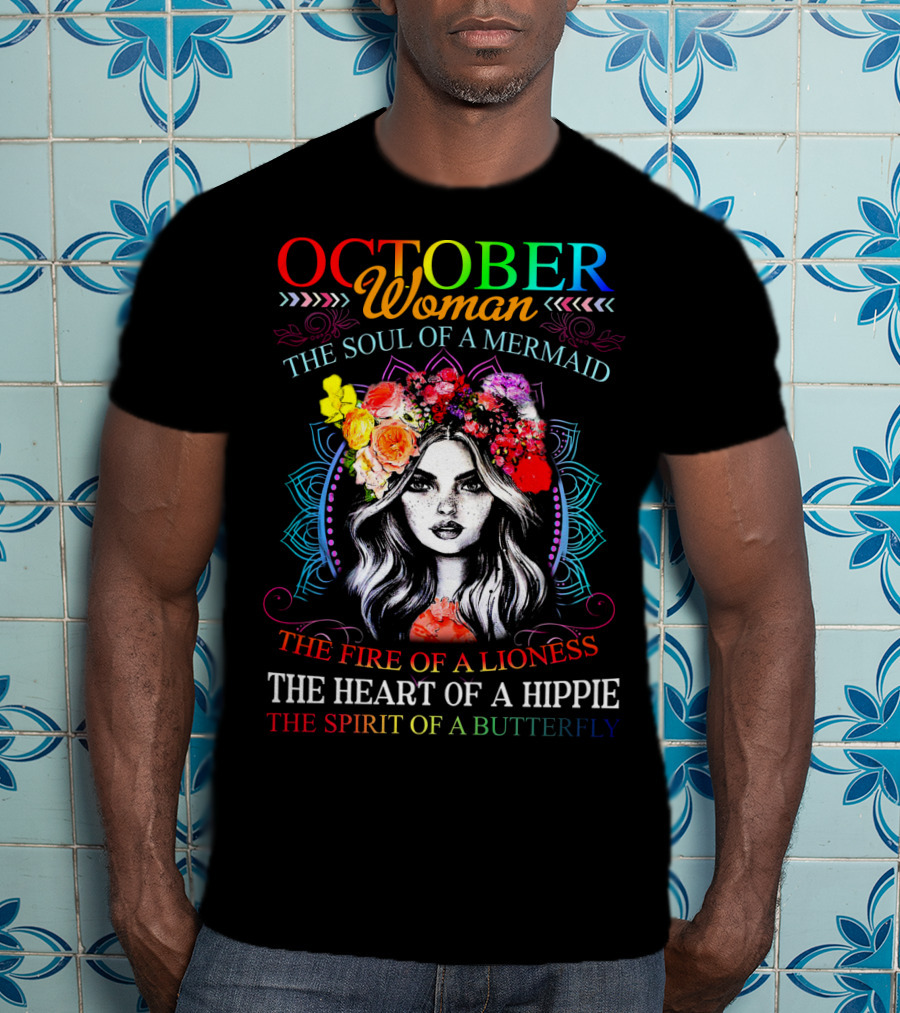 OCTOBER Woman The Soul Of A Mermaid The Fire Of A Lioness The Heart Of A Hippie The Spirit Of A Butterfly T-Shirt