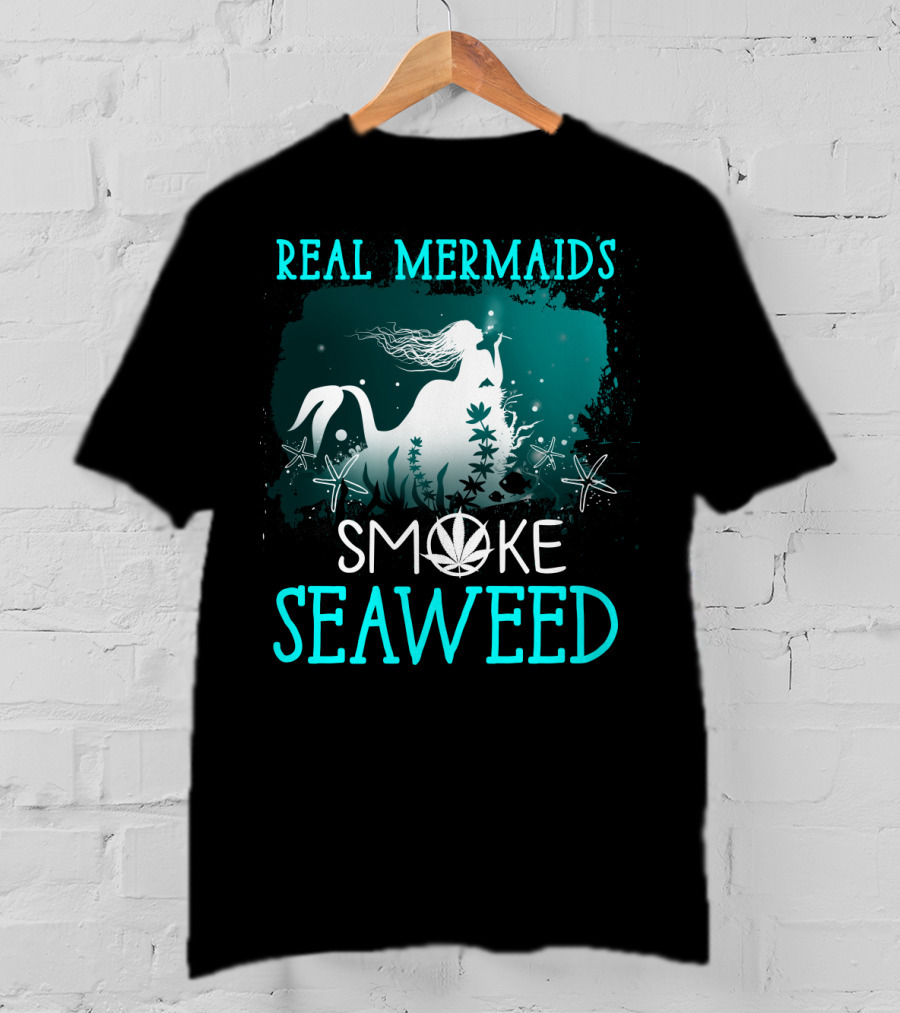 Real Mermaids Smoke Seaweed With Starfish And Cannabis T-Shirt