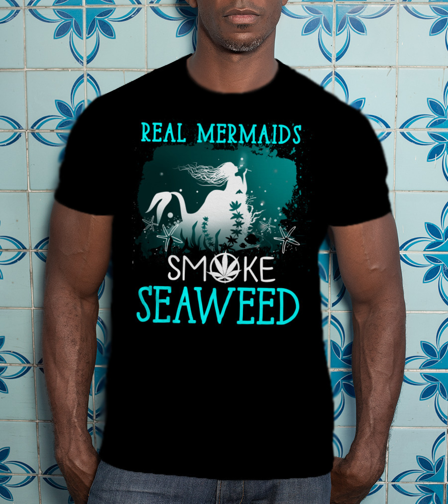 Real Mermaids Smoke Seaweed With Starfish And Cannabis T-Shirt