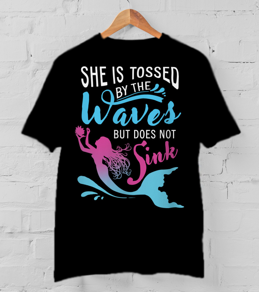 She Is Tossed By The Waves But Does Not Sink Mermaids T-Shirt