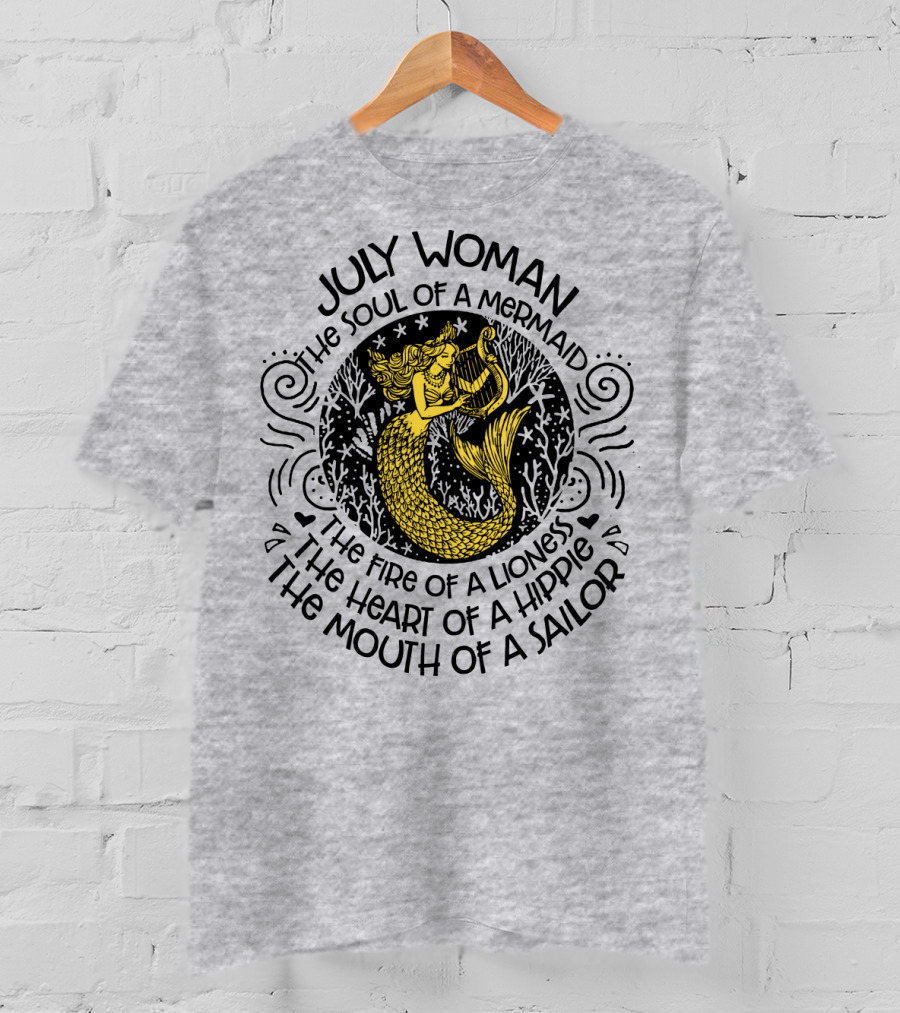 July Woman The Soul Of A Mermaid The Fire Of A Lioness The Heart Of A Hippie The Mouth Of A Sailor T-Shirt