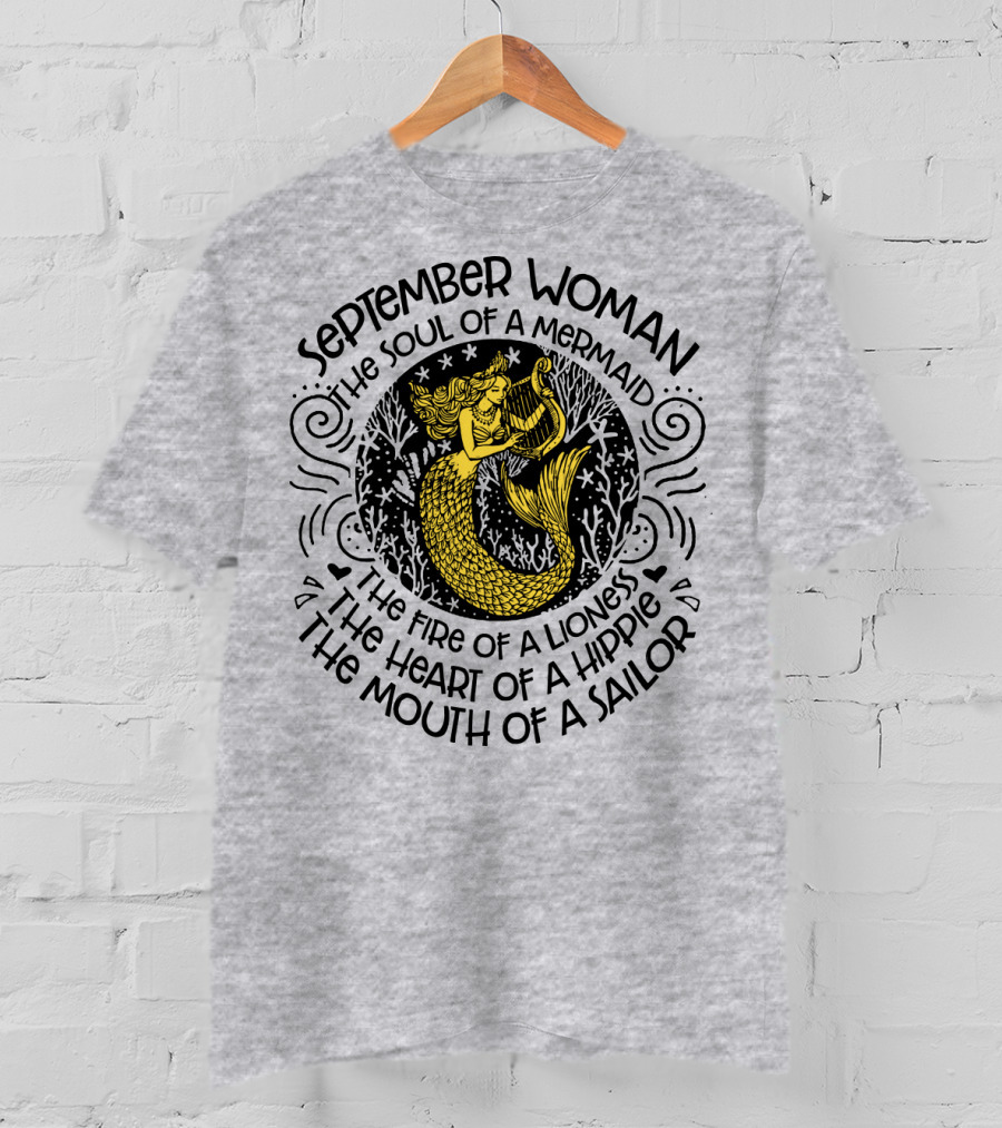 September Woman The Soul Of A Mermaid The Fire Of A Lioness The Heart Of A Hippie The Mouth Of A Sailor T-Shirt