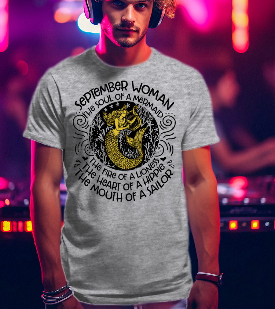 September Woman The Soul Of A Mermaid The Fire Of A Lioness The Heart Of A Hippie The Mouth Of A Sailor T-Shirt