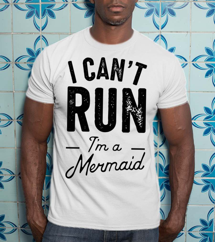 I Can't Run I'm A Mermaid Ocean Fantasy T-Shirt