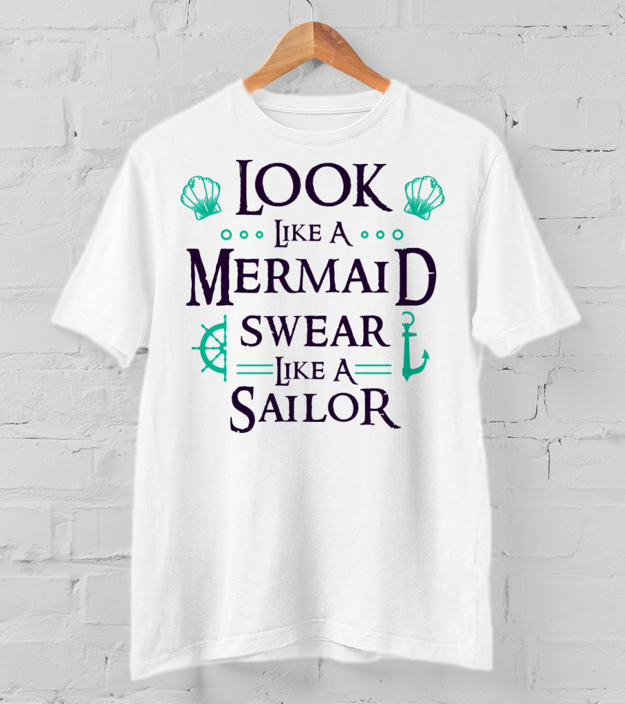 Look Like A Mermaid Swear Like A Sailor T-Shirt
