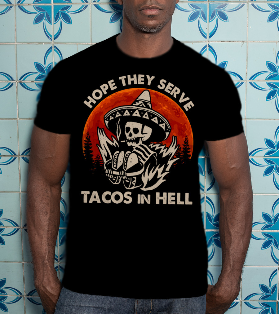 Hope They Serve Tacos In Hell Skull Sombrero Sunset T-Shirt