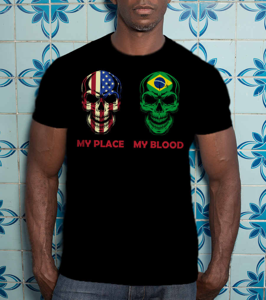 My Place My Blood American Flag Brazilian Flag Skulls T-Shirt