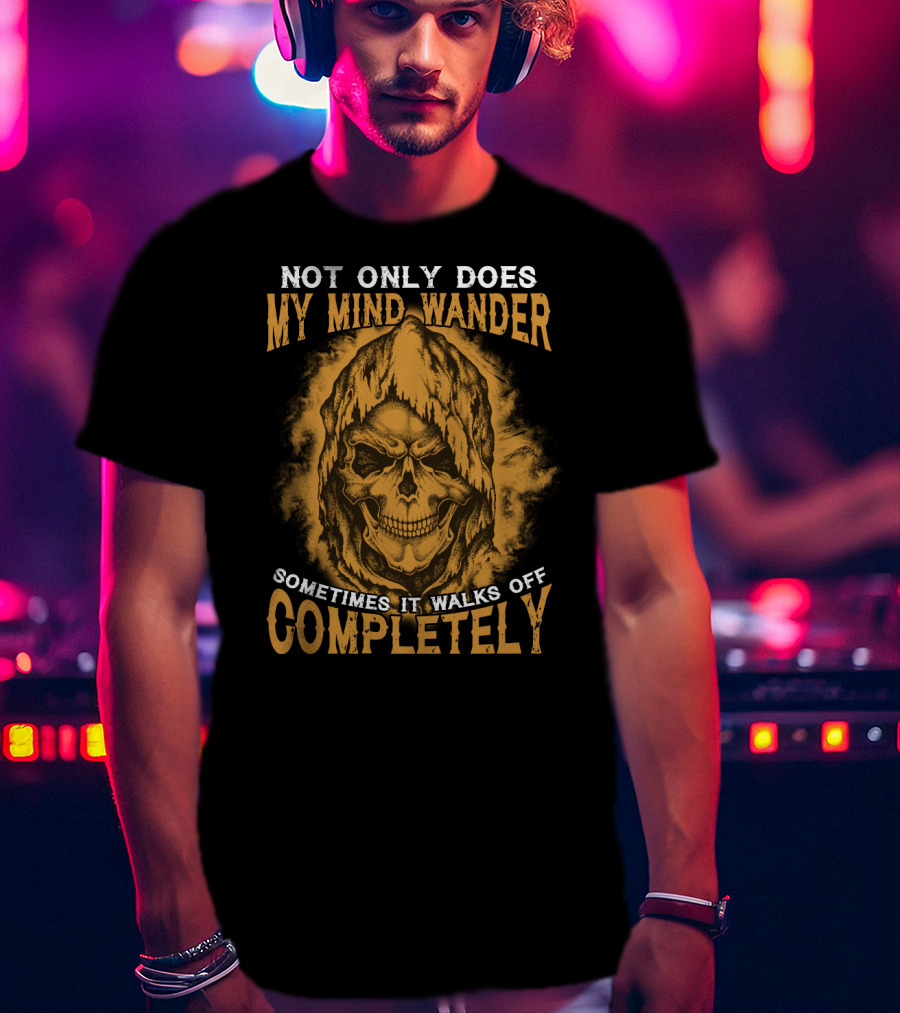 Not Only Does My Mind Wander Sometimes It Walks Off Completely Skull Hooded Cloak T-Shirt