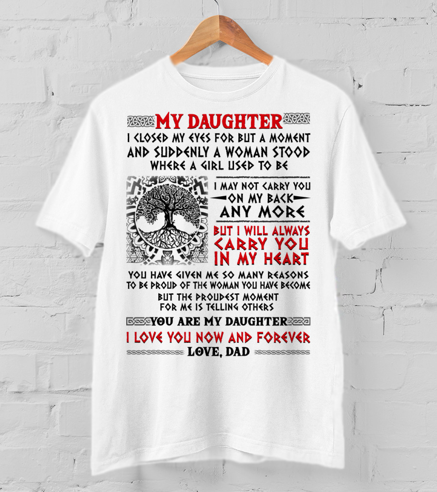 My Daughter I Closed My Eyes I Will Always Carry You In My Heart Love Dad T-Shirt