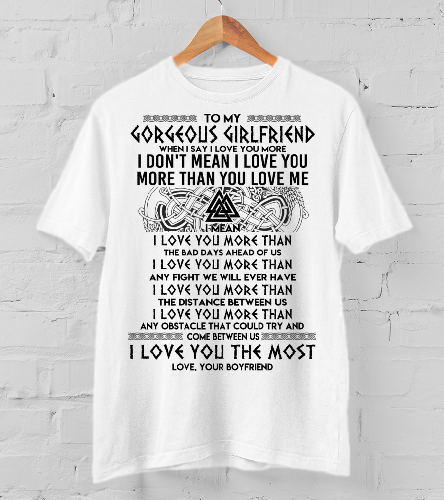 To My Gorgeous Girlfriend I Love You More Than The Bad Days Ahead Of Us Love Your Boyfriend T-Shirt