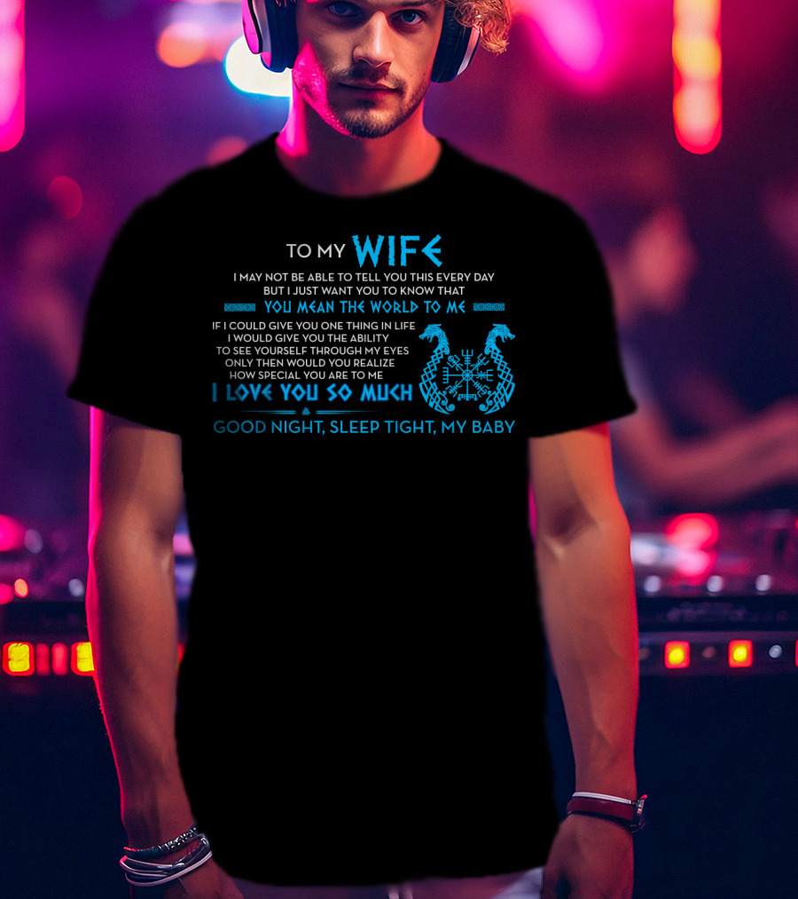 To My Wife You Mean The World To Me I Love You So Much Good Night Sleep Tight T-Shirt